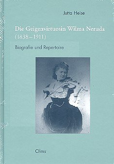 J. Heise: Die Geigenvirtuosin Wilma Neruda (1838-1911) (Bu)