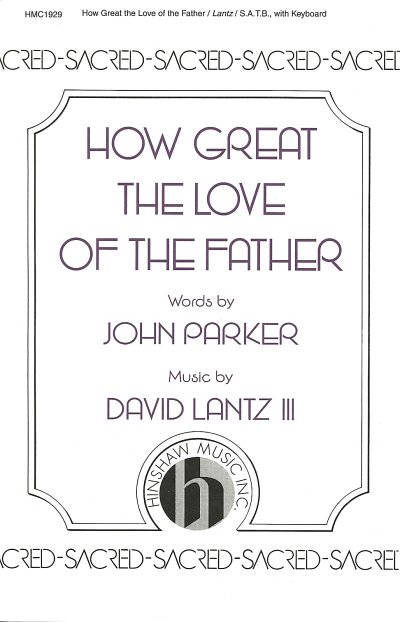 D. Lantz III: How Great the Love of the Father (Chpa)