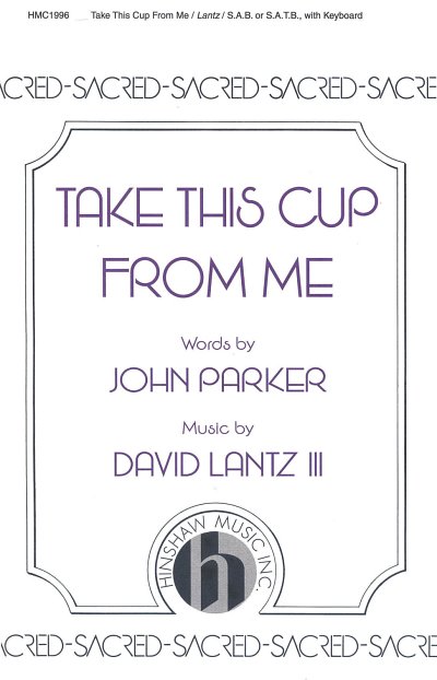 D. Lantz III: Take This Cup From Me (Chpa)