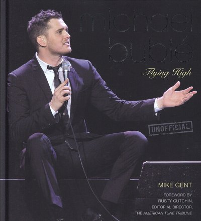 Mike Gent: Michael Bublé: Flying High