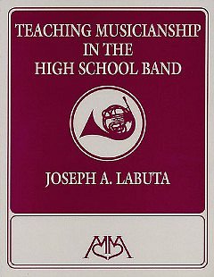 J.A. Labuta: Teaching Musicianship in the High School Band
