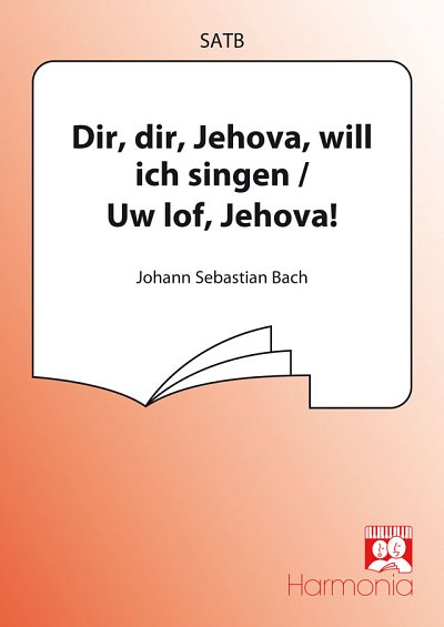 J.S. Bach: Dir, dir, Jehova / Uw lof, Jehov, Gch;Klav (Chpa)