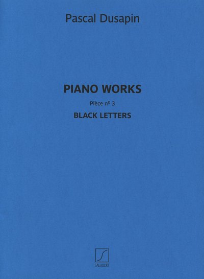 P. Dusapin: Piano works – Pièce n° 3 – Black letters