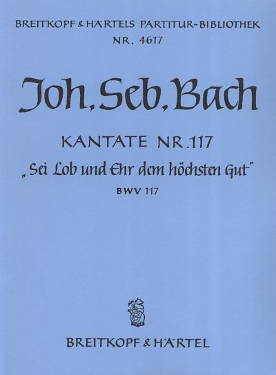 J.S. Bach: Kantate BWV 117 Sei Lob und Ehr dem höchsten Gut