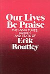 E. Routley: Our Lives Be Praise