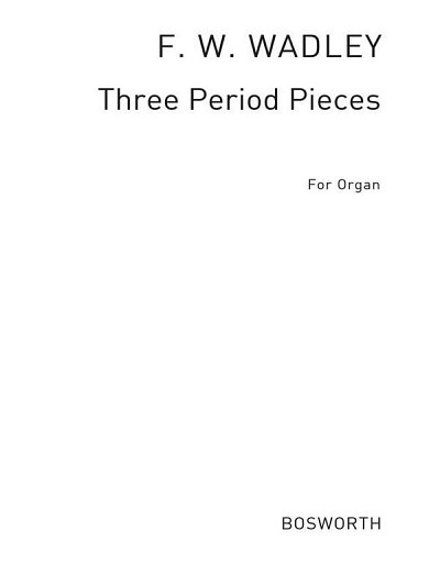 Frederick W. Wadely: Three Period Pieces For Organ, Org