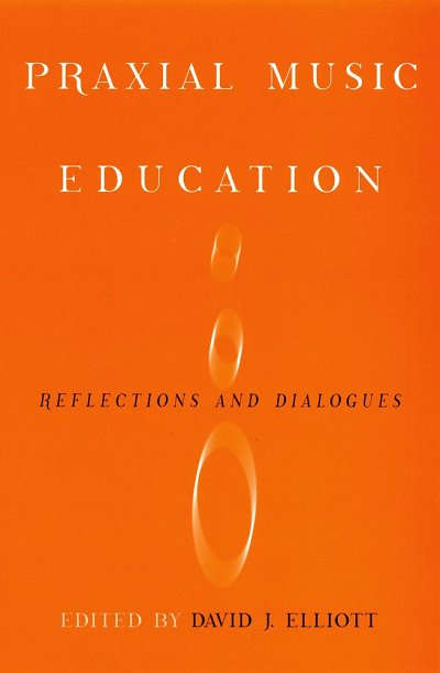 D.J. Elliott: Praxial Music Education Reflections and Dialogues