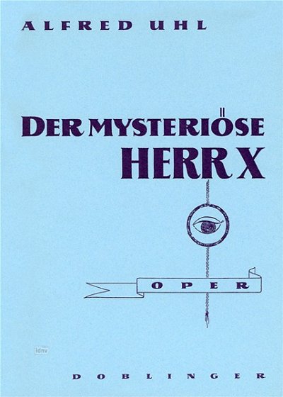A. Uhl: Der Mysterioese Herr X (Oper)