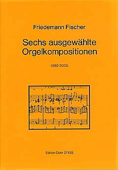 F. Friedemann: Sechs ausgewählte Orgelkompositi, Org (Part.)