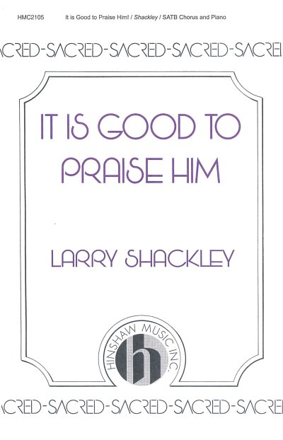 L. Shackley: It Is Good To Praise Him!