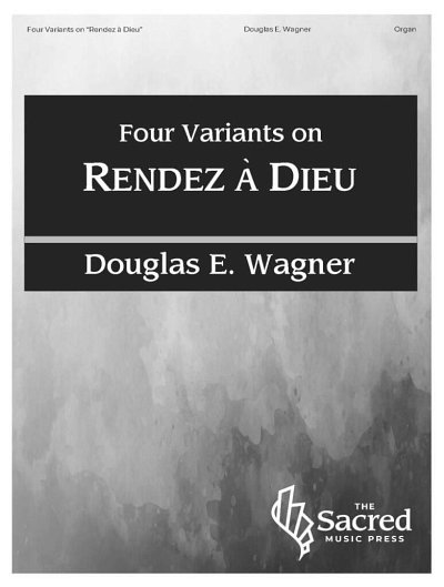D. Wagner: Four Variants on Rendez à Dieu, Org