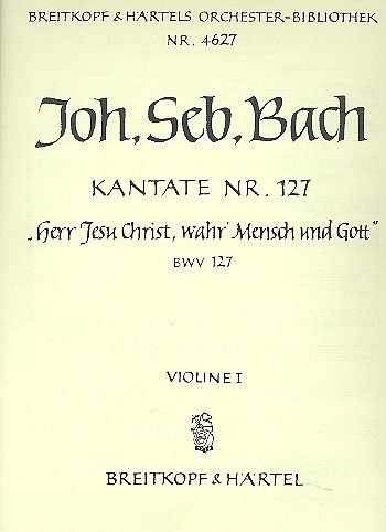 J.S. Bach: Kantate BWV 127 _Herr Jesu Chr, 4GesGchOrch (Vl1)