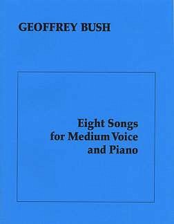 G. Bush: Eight Songs For Medium Voice & Piano, Ges (Bu)