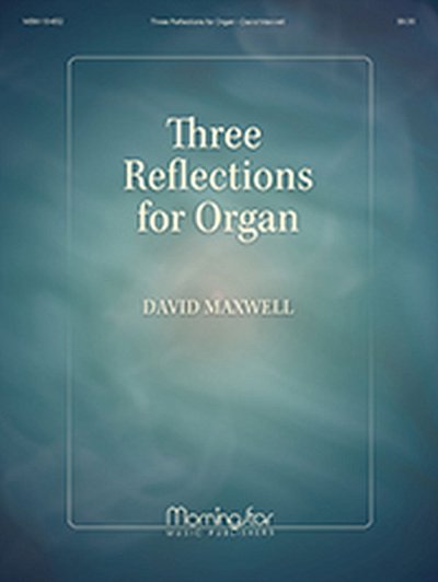 D. Maxwell: Three Reflections for Organ, Org