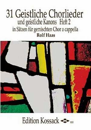 Haas Rolf: 31 Geistliche Chorlieder Und Geistliche Kanons 2