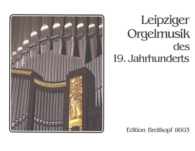 Leipziger Orgelmusik Des 19 Jahrhunderts