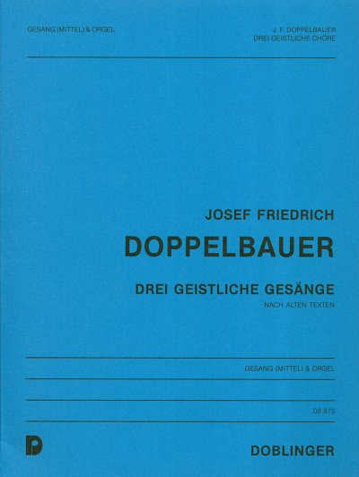 J.F. Doppelbauer: 3 Geistliche Gesaenge Nach Alten Texten