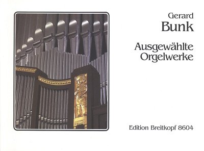 Bunk Gerard: Ausgewaehlte Orgelwerke