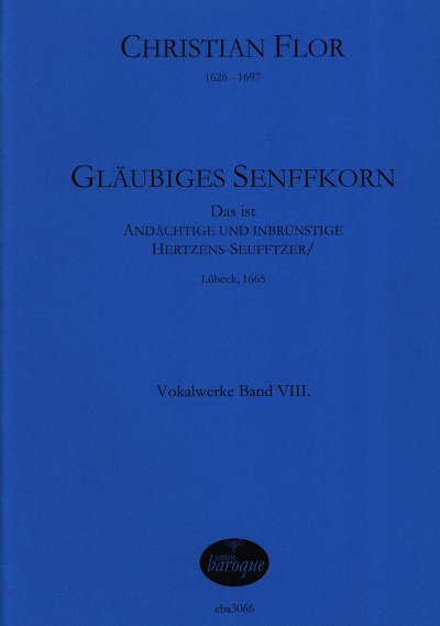Flor Christian: Glaeubiges Senfkorn Vokalwerke Bd 8