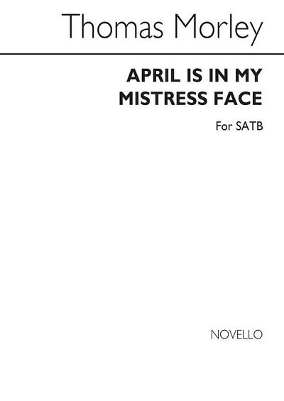 T. Morley: Morley April Is In My Mistress Face Satb