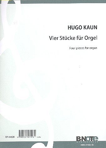Kaun, Hugo Wilhelm Ludwig (1863-1932): Vier ausgewählte Orgelwerke
