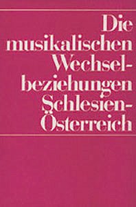 L. Hoffmann-Erbrecht et al.: Die musikalischen Wechselbeziehungen Schlesien – Österreich