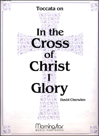 Toccata on In the Cross of Christ I Glory, Org