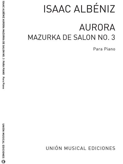 I. Albéniz: Aurora No.3 From Mazurkas De Salon Op.66, Klav