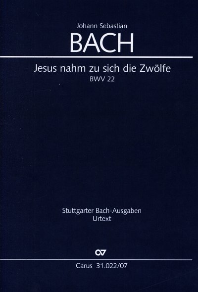 J.S. Bach: Kantate 22 Jesus Nahm Zu Sich Die Zwoelfe Bwv 22 