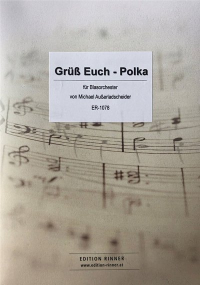 M. Ausserladscheider: Grüß Euch-Polka, Blaso/Blkap (Dir+St)