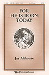J. Althouse: For He is Born Today, Gch;Klav (Chpa)