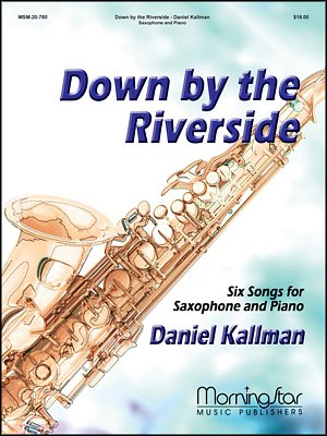 Down by the Riverside 6 Songs for Saxoph1 & Piano