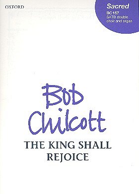 B. Chilcott: The King Shall Rejoice
