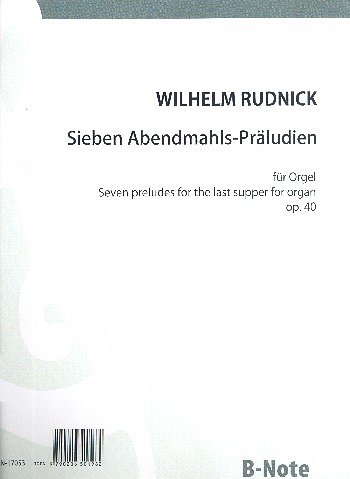 W. Rudnick: Sieben Abendmahls-Präludien für Orgel op.40, Org
