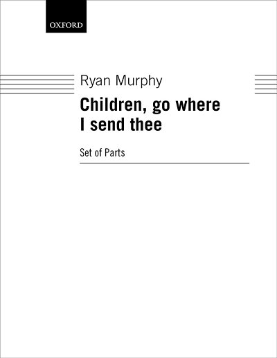 R. Murphy: Children, go where I send thee (Stsatz)
