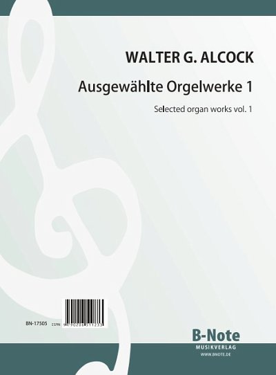 Alcock, Walter Galpin: Ausgewählte Orgelwerke 1