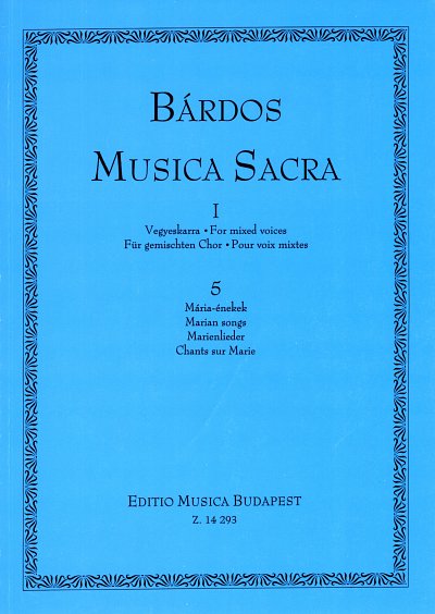 L. Bárdos: Musica Sacra for mixed voices I/5 – Marian songs