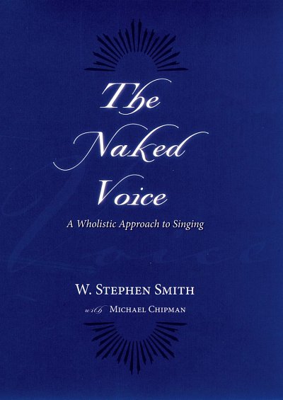 The Naked Voice A Wholistic Approach to Singing (Bu)