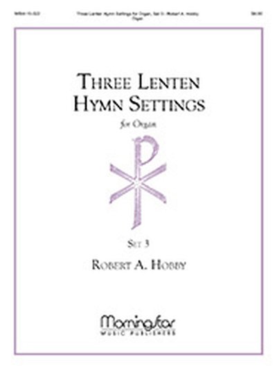 R.A. Hobby: Three Lenten Hymn Settings for Organ, Set 3