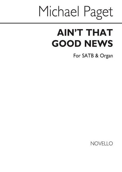 M. Paget: Ain't That Good News (SATB), GchOrg (Chpa)