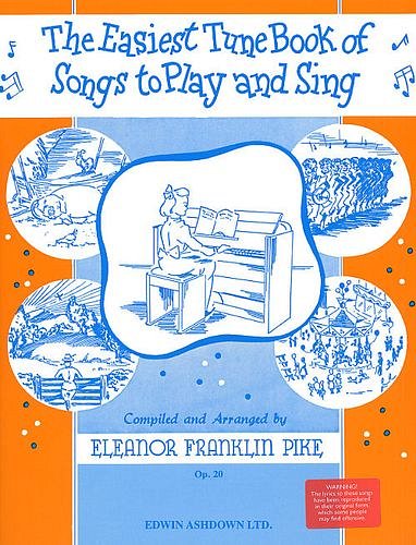 E.F. Pike: The Easiest Tune Book Of Songs To Play And Sing