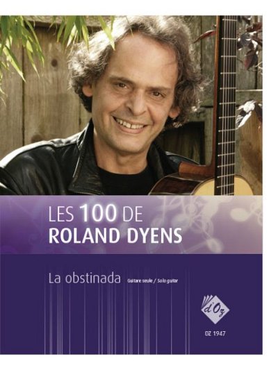 R. Dyens: Les 100 de Roland Dyens - La obstinada, Git