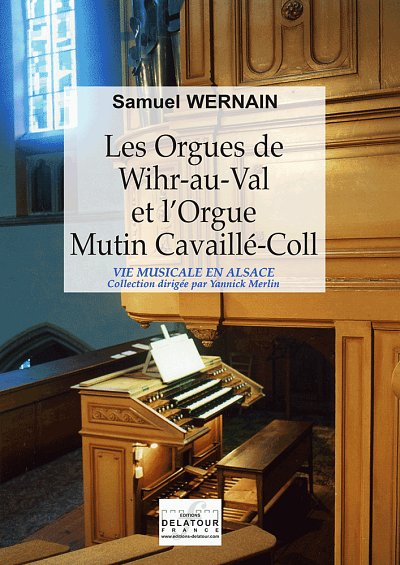 WERNAIN Samuel: Les orgues de Wihr-au-Val et l'orgue Mutin C