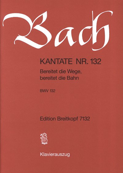 J.S. Bach: Kantate 132 Bereitet Die Wege Bereitet Die Bahn