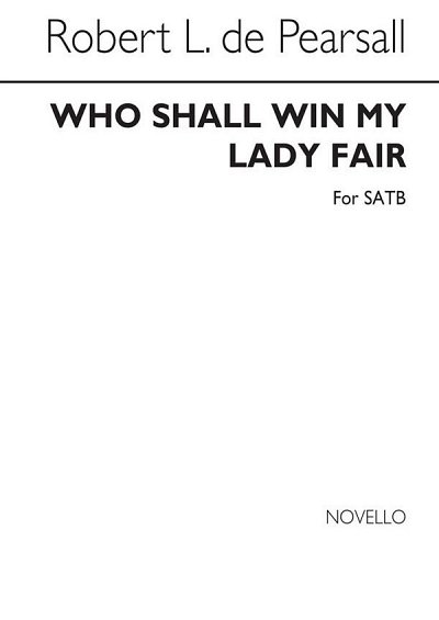 R. L. de Pearsall: Who Shall Win My Lady, GchKlav (Chpa)