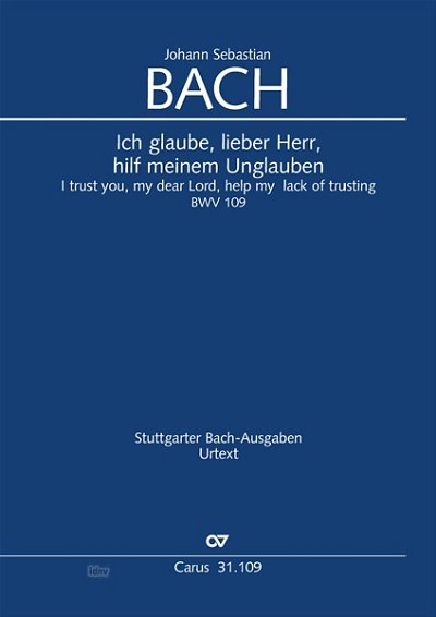 J.S. Bach: Ich glaube, lieber Herr, hilf meinem Unglauben BWV 109 (1723)