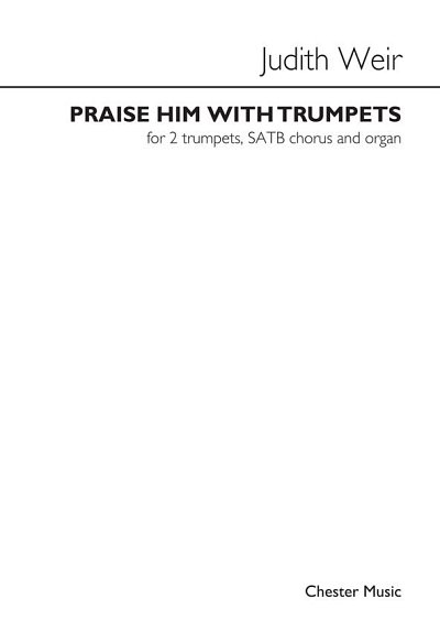 J. Weir: Praise Him With Trumpets (Chpa)