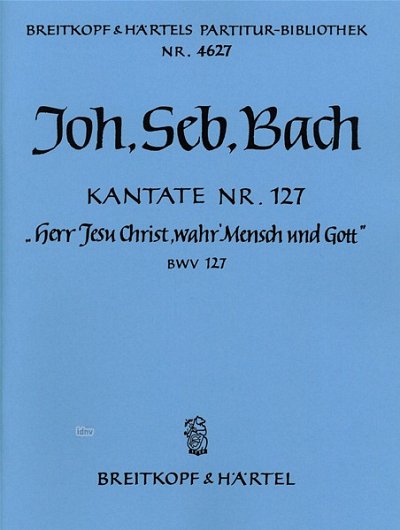 J.S. Bach: Kantate BWV 127 _Herr Jesu C, 4GesGchOrch (Part.)