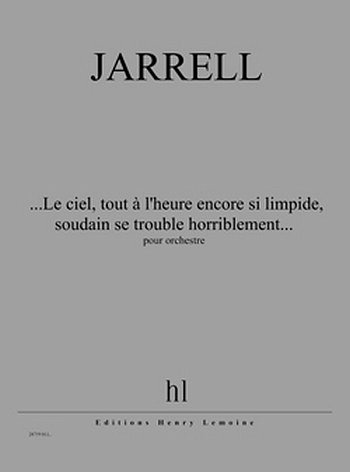 M. Jarrell: Le ciel, tout à l'heure encore si , Orch (Part.)