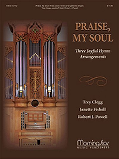 Praise, My Soul: Three Joyful Hymn Arrangements, Org